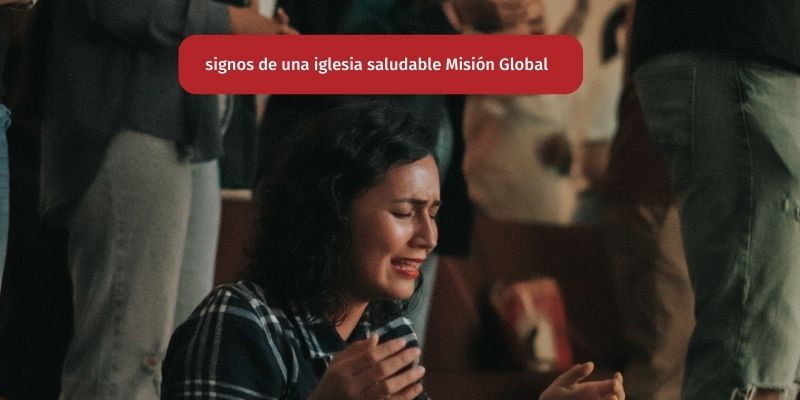 signos de una iglesia saludable Misión Global 55